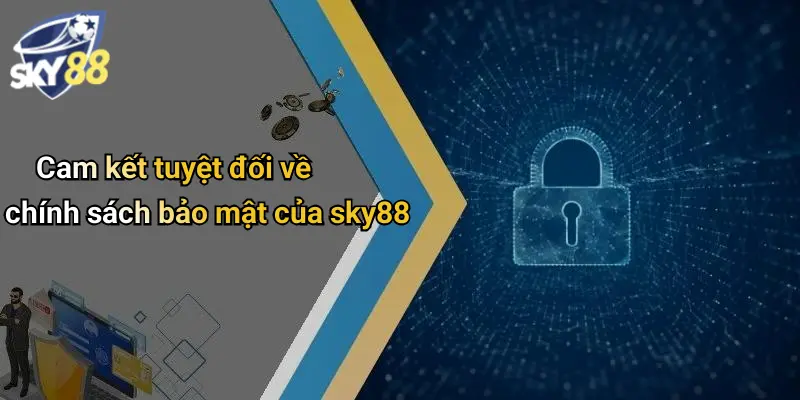 Cam kết tuyệt đối về chính sách bảo mật của sky88