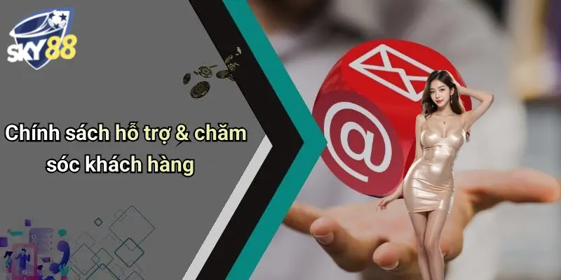 Chính sách hỗ trợ & chăm sóc khách hàng